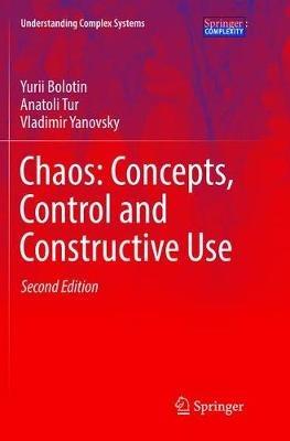 Chaos: Concepts, Control and Constructive Use - Yurii Bolotin,Anatoli Tur,Vladimir Yanovsky - cover