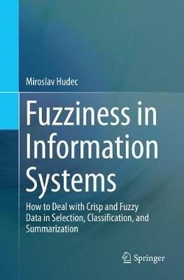 Fuzziness in Information Systems: How to Deal with Crisp and Fuzzy Data in Selection, Classification, and Summarization - Miroslav Hudec - cover