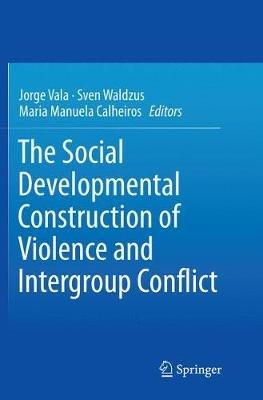 The Social Developmental Construction of Violence and Intergroup Conflict - cover