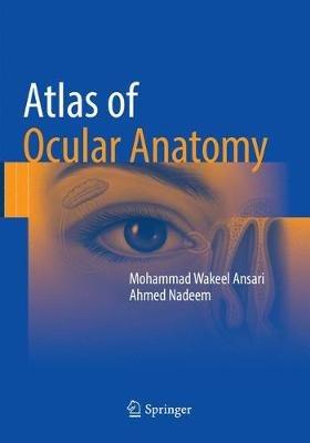 Atlas of Ocular Anatomy - Mohammad Wakeel Ansari,Ahmed Nadeem - cover