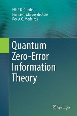 Quantum Zero-Error Information Theory - Elloá B. Guedes,Francisco Marcos de Assis,Rex A. C. Medeiros - cover