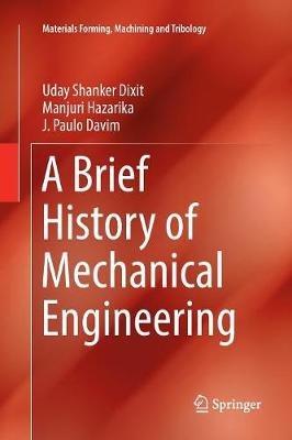 A Brief History of Mechanical Engineering - Uday Shanker Dixit,Manjuri Hazarika,J. Paulo Davim - cover