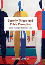 Security Threats and Public Perception: Digital Russia and the Ukraine Crisis