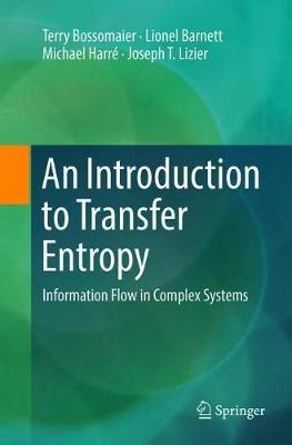 An Introduction to Transfer Entropy: Information Flow in Complex Systems - Terry Bossomaier,Lionel Barnett,Michael Harré - cover