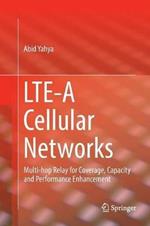 LTE-A Cellular Networks: Multi-hop Relay for Coverage, Capacity and Performance Enhancement