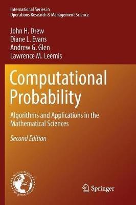 Computational Probability: Algorithms and Applications in the Mathematical Sciences - John H. Drew,Diane L. Evans,Andrew G. Glen - cover