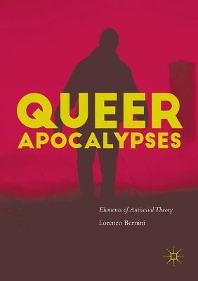 Queer Apocalypses: Elements of Antisocial Theory - Lorenzo Bernini - cover