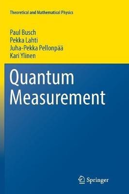Quantum Measurement - Paul Busch,Pekka Lahti,Juha-Pekka Pellonpää - cover