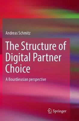 The Structure of Digital Partner Choice: A Bourdieusian perspective - Andreas Schmitz - cover