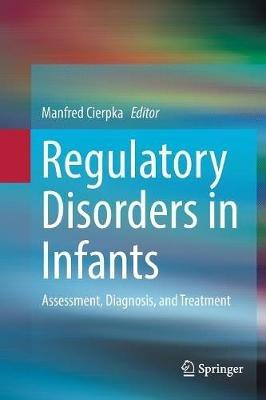 Regulatory Disorders in Infants: Assessment, Diagnosis, and Treatment - cover