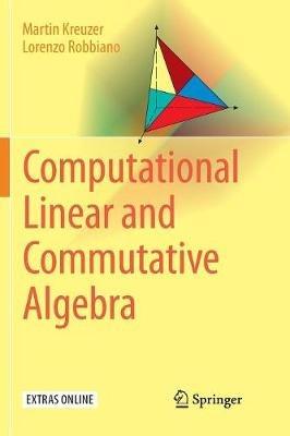 Computational Linear and Commutative Algebra - Martin Kreuzer,Lorenzo Robbiano - cover