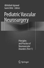 Pediatric Vascular Neurosurgery: Principles and Practice of Neurovascular Disorders (Part 1)