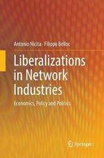 Liberalizations in Network Industries: Economics, Policy and Politics