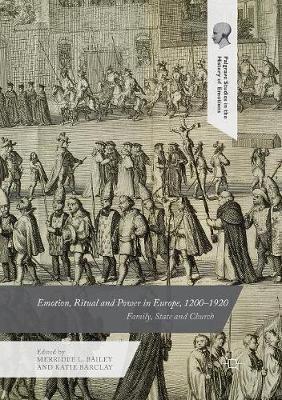 Emotion, Ritual and Power in Europe, 1200–1920: Family, State and Church - cover