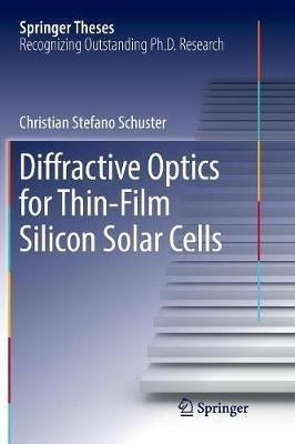 Diffractive Optics for Thin-Film Silicon Solar Cells - Christian Stefano Schuster - cover