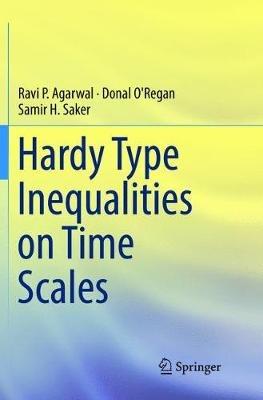 Hardy Type Inequalities on Time Scales - Ravi P. Agarwal,Donal O'Regan,Samir H. Saker - cover