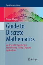 Guide to Discrete Mathematics: An Accessible Introduction to the History, Theory, Logic and Applications