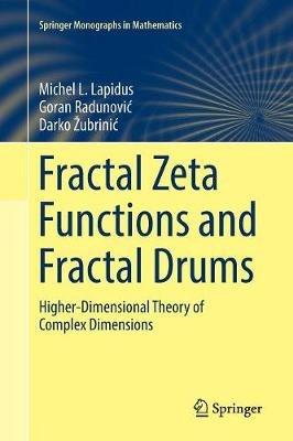 Fractal Zeta Functions and Fractal Drums: Higher-Dimensional Theory of Complex Dimensions - Michel L. Lapidus,Goran Radunovic,Darko Žubrinic - cover