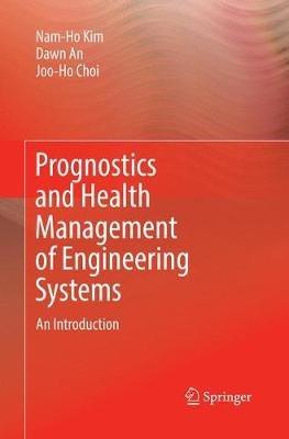 Prognostics and Health Management of Engineering Systems: An Introduction - Nam-Ho Kim,Dawn An,Joo-Ho Choi - cover