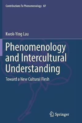 Phenomenology and Intercultural Understanding: Toward a New Cultural Flesh - Kwok-Ying Lau - cover