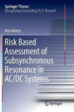 Risk Based Assessment of Subsynchronous Resonance in AC/DC Systems
