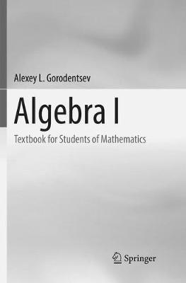 Algebra I: Textbook for Students of Mathematics - Alexey L. Gorodentsev - cover
