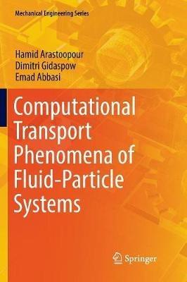 Computational Transport Phenomena of Fluid-Particle Systems - Hamid Arastoopour,Dimitri Gidaspow,Emad Abbasi - cover