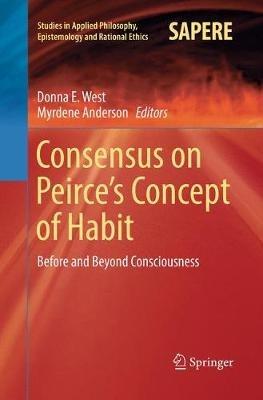 Consensus on Peirce’s Concept of Habit: Before and Beyond Consciousness - cover