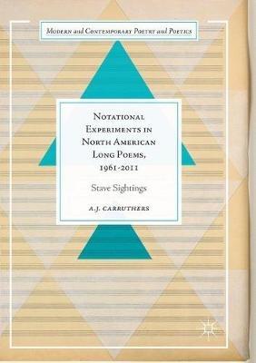 Notational Experiments in North American Long Poems, 1961-2011: Stave Sightings - A. J. Carruthers - cover
