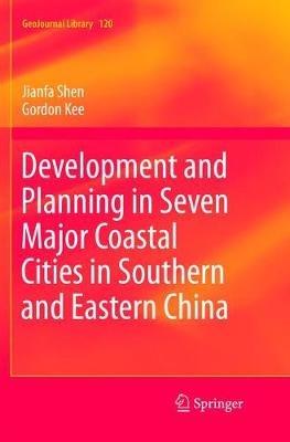 Development and Planning in Seven Major Coastal Cities in Southern and Eastern China - Jianfa Shen,Gordon Kee - cover