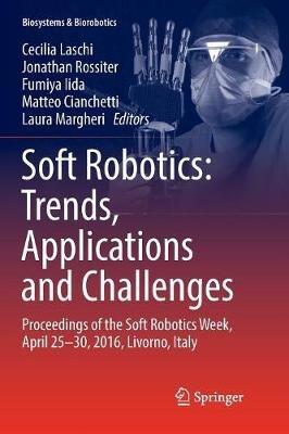 Soft Robotics: Trends, Applications and Challenges: Proceedings of the Soft Robotics Week, April 25-30, 2016, Livorno, Italy - cover