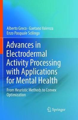 Advances in Electrodermal Activity Processing with Applications for Mental Health: From Heuristic Methods to Convex Optimization - Alberto Greco,Gaetano Valenza,Enzo Pasquale Scilingo - cover