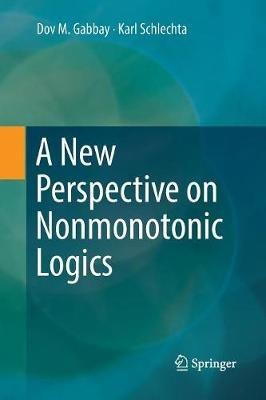 A New Perspective on Nonmonotonic Logics - Dov M. Gabbay,Karl Schlechta - cover