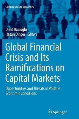 Global Financial Crisis and Its Ramifications on Capital Markets: Opportunities and Threats in Volatile Economic Conditions - cover
