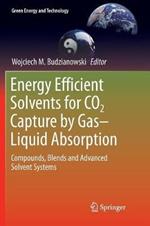 Energy Efficient Solvents for CO2 Capture by Gas-Liquid Absorption: Compounds, Blends and Advanced Solvent Systems