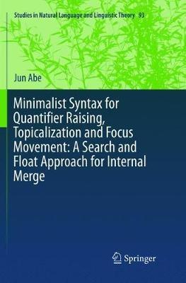 Minimalist Syntax for Quantifier Raising, Topicalization and Focus Movement: A Search and Float Approach for Internal Merge - Jun Abe - cover