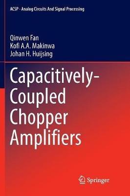 Capacitively-Coupled Chopper Amplifiers - Qinwen Fan,Kofi A. A. Makinwa,Johan H. Huijsing - cover