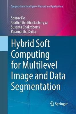 Hybrid Soft Computing for Multilevel Image and Data Segmentation - Sourav De,Siddhartha Bhattacharyya,Susanta Chakraborty - cover