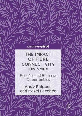 The Impact of Fibre Connectivity on SMEs: Benefits and Business Opportunities - Andy Phippen,Hazel Lacohée - cover