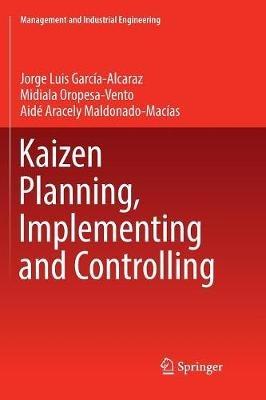Kaizen Planning, Implementing and Controlling - Jorge Luis García-Alcaraz,Midiala Oropesa-Vento,Aidé Aracely Maldonado-Macías - cover