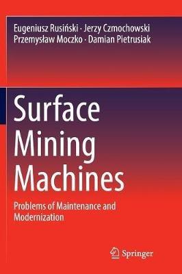 Surface Mining Machines: Problems of Maintenance and Modernization - Eugeniusz Rusinski,Jerzy Czmochowski,Przemyslaw Moczko - cover