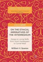 On the Ethical Imperatives of the Interregnum: Essays in Loving Strife from Soren Kierkegaard to Cornel West