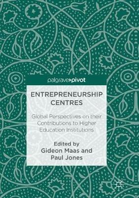 Entrepreneurship Centres: Global Perspectives on their Contributions to Higher Education Institutions - cover