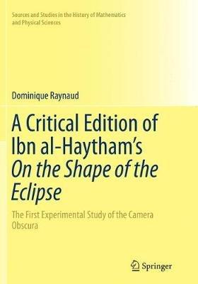 A Critical Edition of Ibn al-Haytham’s On the Shape of the Eclipse: The First Experimental Study of the Camera Obscura - Dominique Raynaud - cover