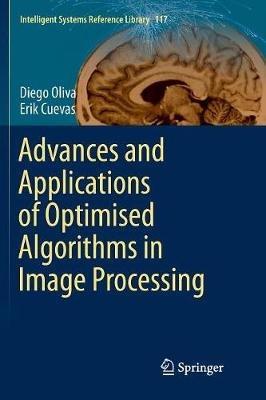 Advances and Applications of Optimised Algorithms in Image Processing - Diego Oliva,Erik Cuevas - cover