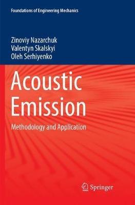 Acoustic Emission: Methodology and Application - Zinoviy Nazarchuk,Valentyn Skalskyi,Oleh Serhiyenko - cover