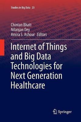 Internet of Things and Big Data Technologies for Next Generation Healthcare - cover