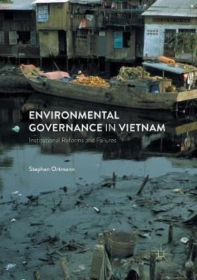 Environmental Governance in Vietnam: Institutional Reforms and Failures - Stephan Ortmann - cover