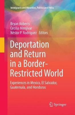 Deportation and Return in a Border-Restricted World: Experiences in Mexico, El Salvador, Guatemala, and Honduras - cover
