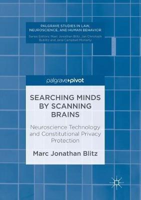 Searching Minds by Scanning Brains: Neuroscience Technology and Constitutional Privacy Protection - Marc Jonathan Blitz - cover